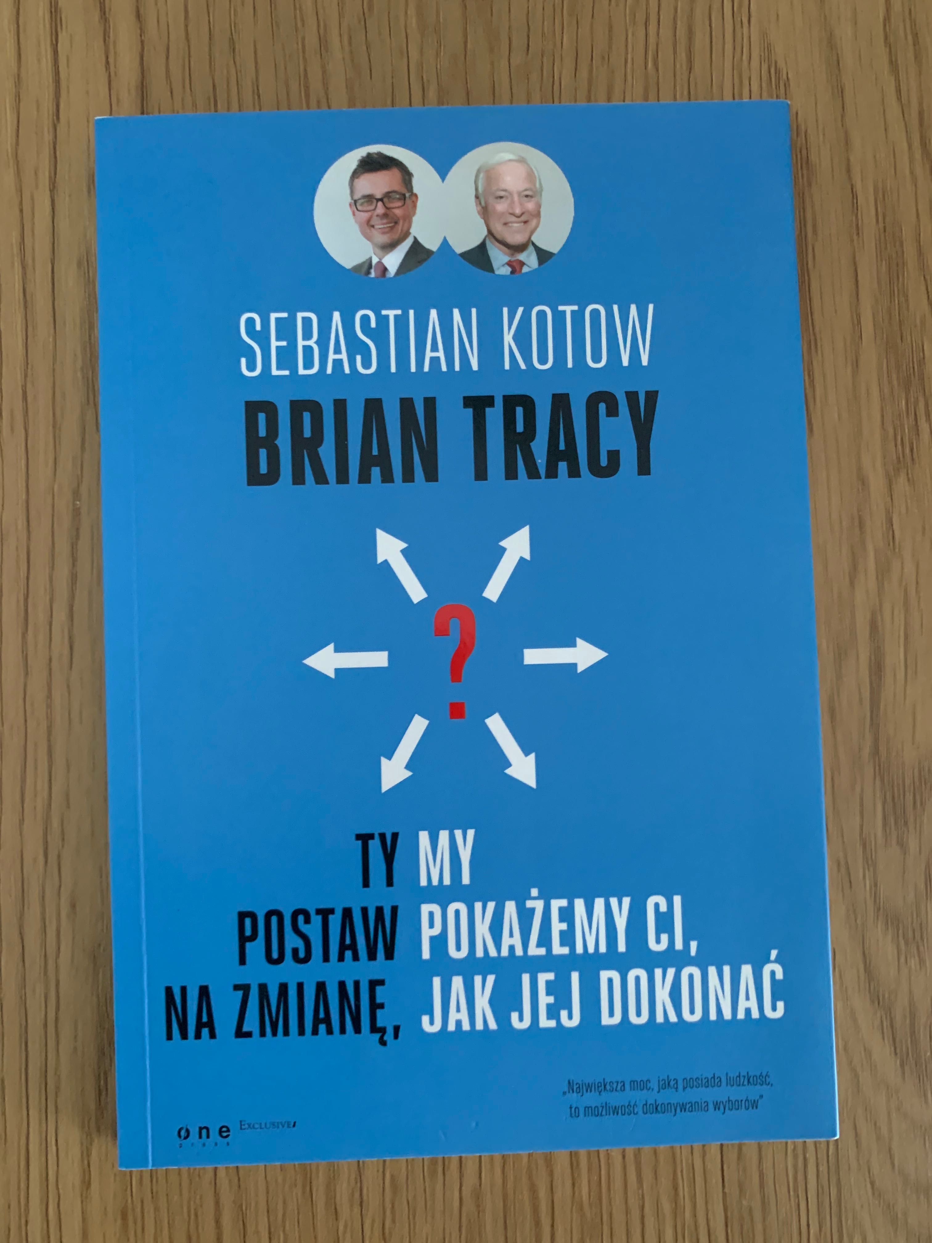 Kotow i Brian Tracy - Ty postaw na zmianę, my pokażemy …