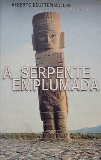 Alberto Beuttenmuller - A SERPENTE EMPLUMADA