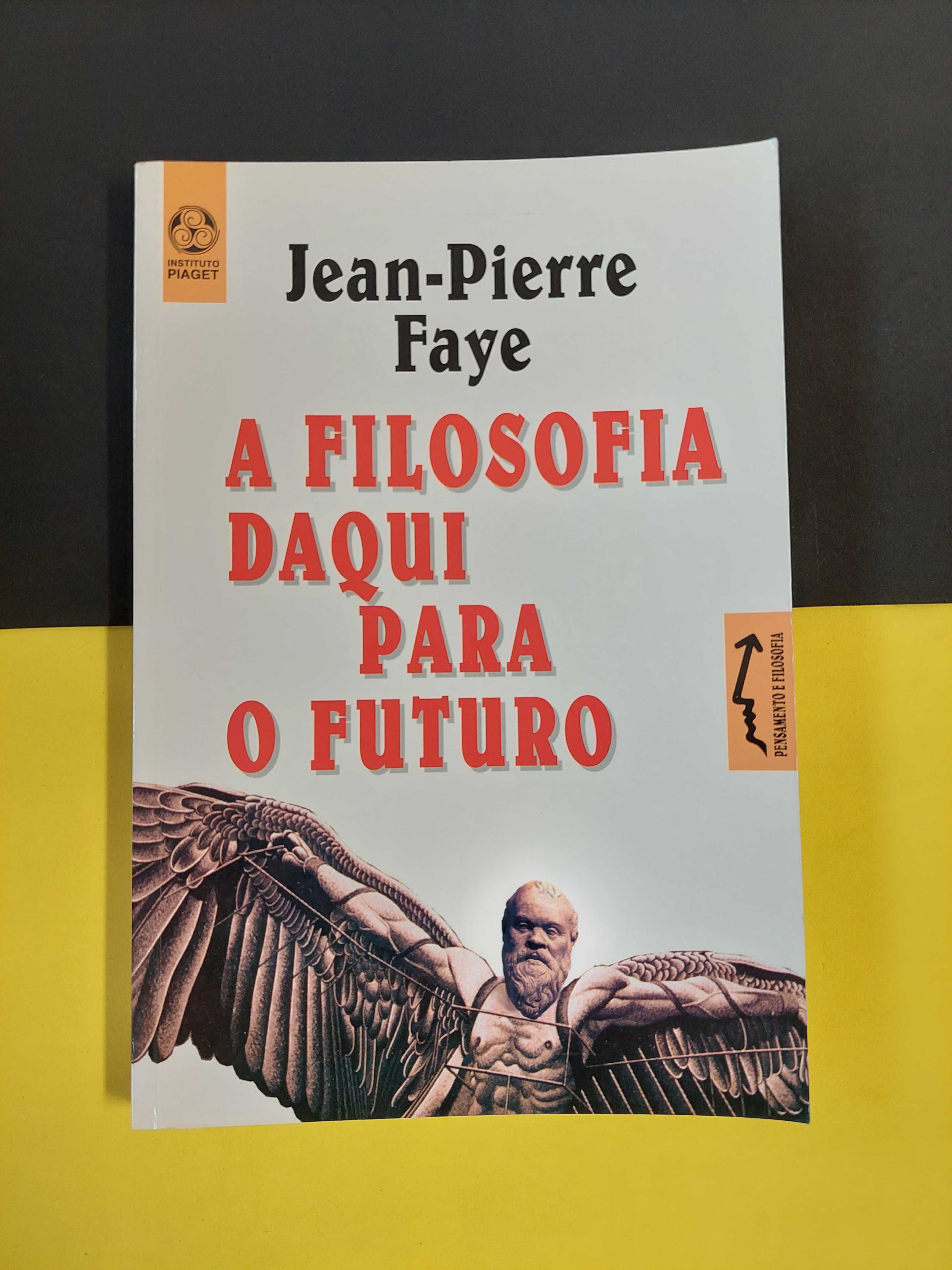 Jean-Pierre Faye - A filosofia daqui para o futuro