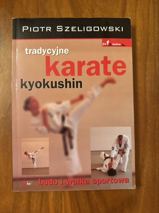 Tradycyjne Karate Kyokushin. Budo i walka sportowa. Piotr Szeligowski