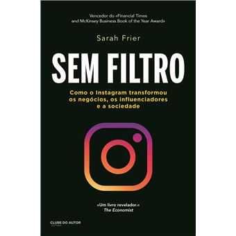 Sem Filtro - Como o Instagram transformou os negócios - de Sarah Frier