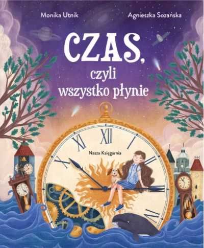 Czas, czyli wszystko płynie - Monika Utnik, Agnieszka Sozańska