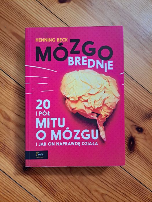 "Mózgobrednie 20 i pół mitu o mózgu" Henning Beck