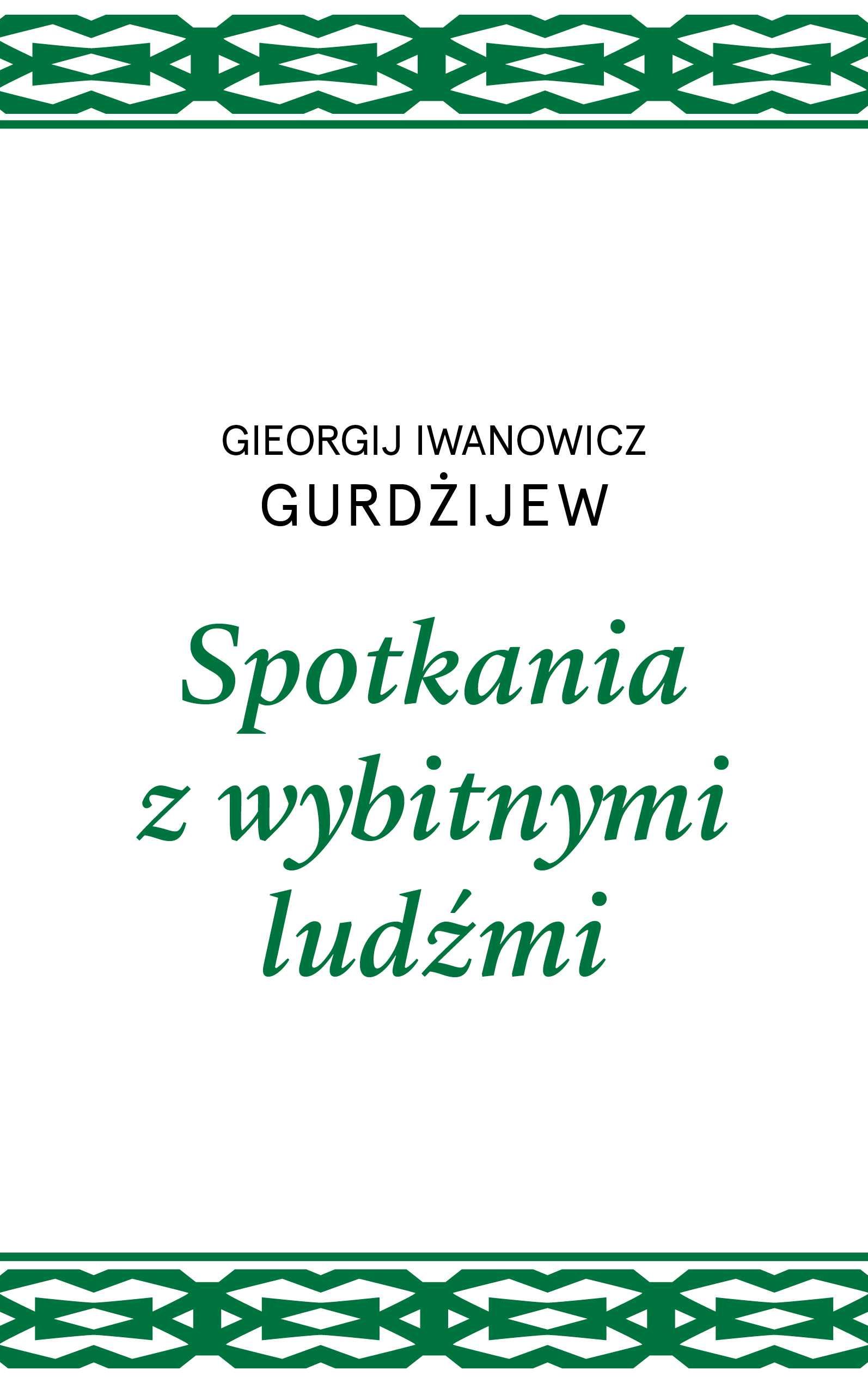 Spotkania z wybitnymi ludźmi
Autor: Gieorgij I. Gurdżijew