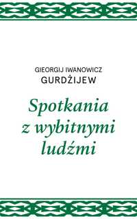 Spotkania z wybitnymi ludźmi
Autor: Gieorgij I. Gurdżijew