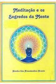 Meditação e os Segredos da Mente de Avadhutika Anandamitra Acaria (Por
