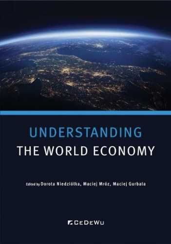 Understanding World Economy - red. Dorota Niedziółka, Maciej Mróz, Ma