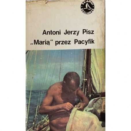 "Marią" przez Pacyfik - Antoni Jerzy Pisz