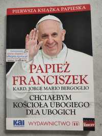 Papież Franciszek - Chciałbym Kościoła Ubogiego