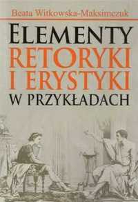 Elementy retoryki i erystyki w przykladach - Beata Witkowska-Maksimcz