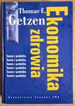 Ekonomika zdrowia - Teoria i praktyka - Thomas E. Getzen
