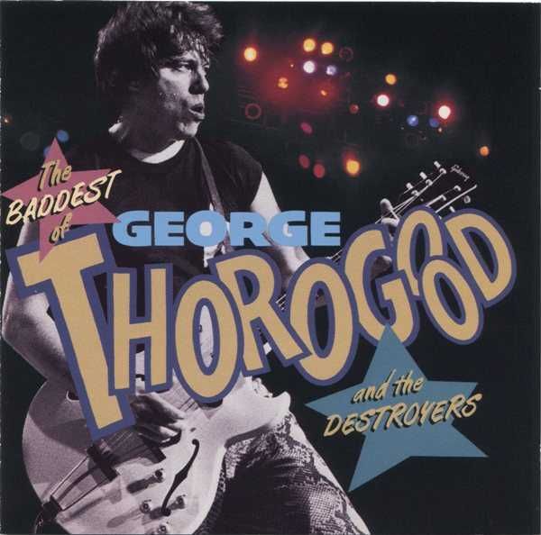 George Thorogood And The Destroyers – "The Baddest Of" CD