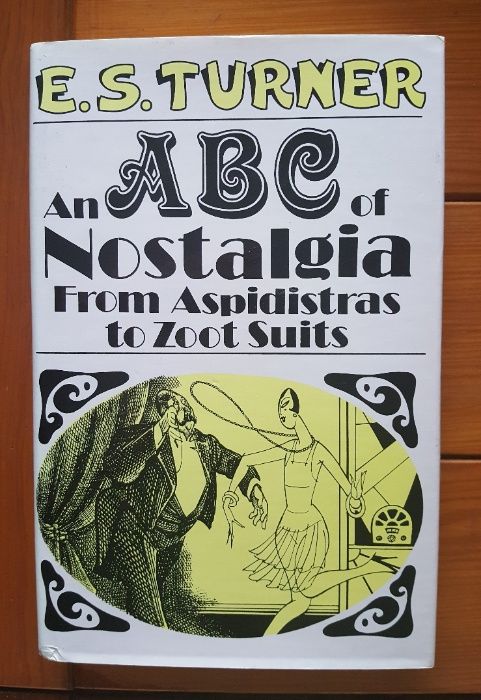 E. S. Turner - An ABC of Nostalgia from Aspidistras to Zoot suits