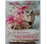Jedz pysznie bez pszenicy Magdalena Makarowska