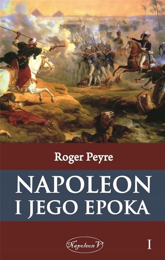 Napoleon I Jego Epoka T.1, Roger Peyre