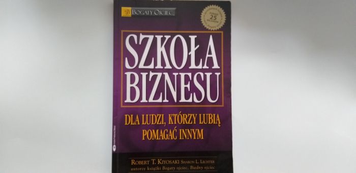 Szkoła Biznesu dla ludzi którzy lubią pomagać innym Robert T Kiyosaki