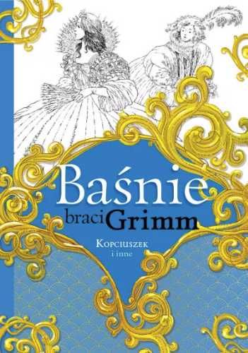 Baśnie braci Grimm. Kopciuszek i inne - Jakub Grimm, Wilhelm Grimm