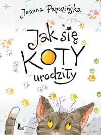 Jak się koty urodziły - Joanna Papuzińska ~ NOWA