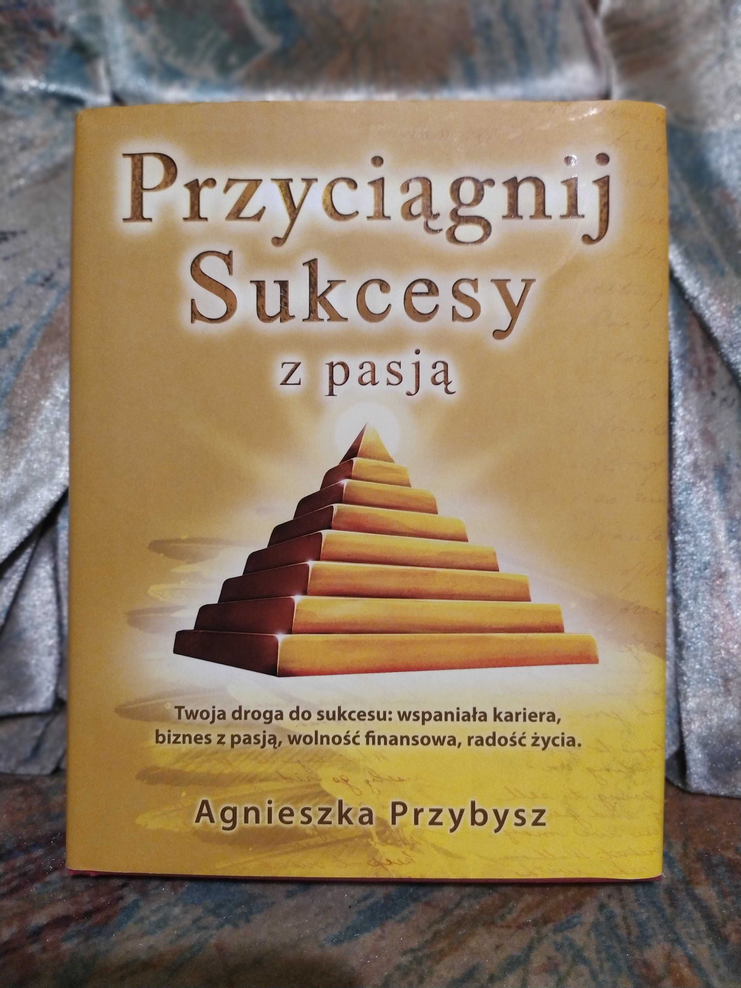 Przyciągnij Sukcesy z pasją - Agnieszka Przybysz