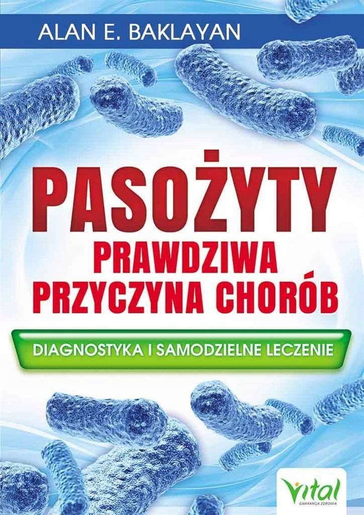 Pasożyty - Prawdziwa Przyczyna Chorób