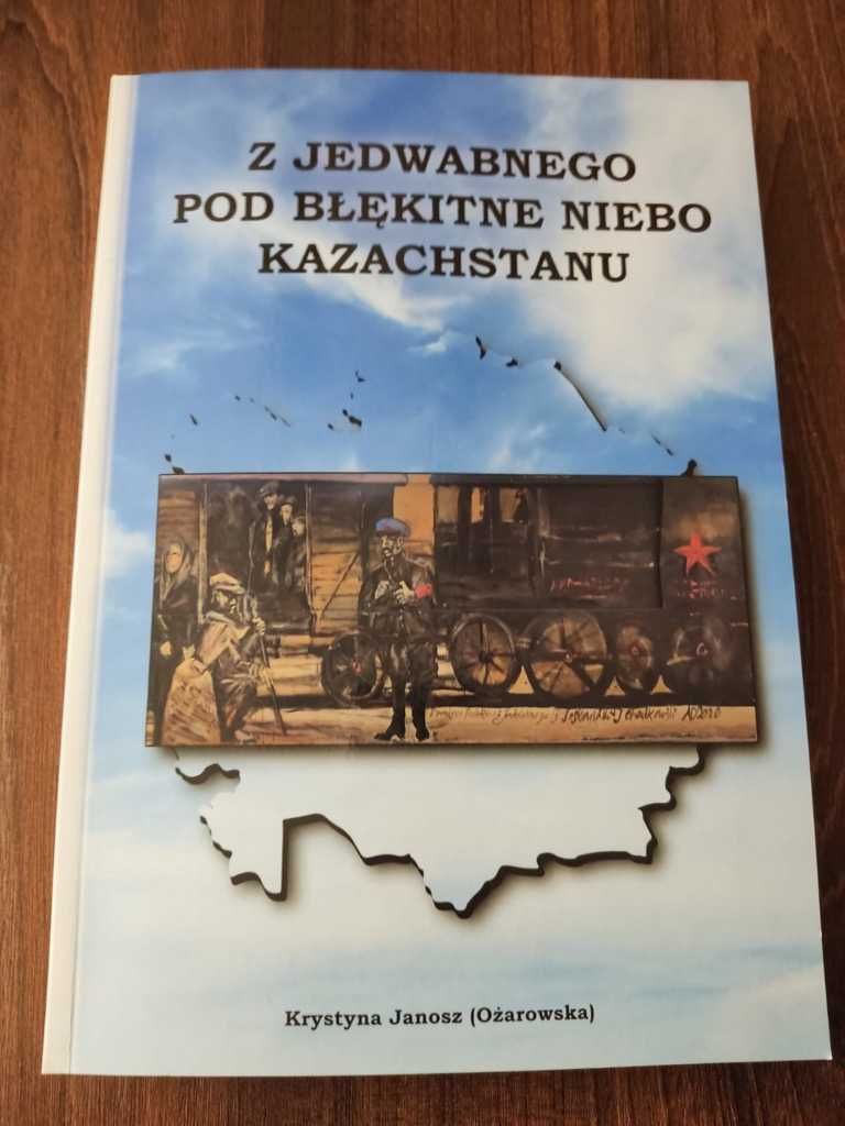 Książka "Z Jedwabnego pod błękitne niebo Kazachstanu"-wywózka na Sybir