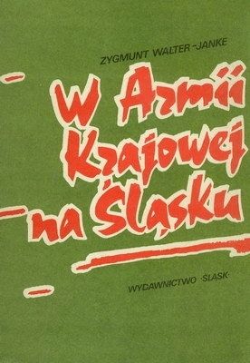 W Armii Krajowej Na Śląsku Zygmunt Walter-Janke