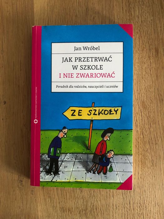 „Jak przetrwać w szkole i nie zwariować” J.Wróbel szkoła relacje psych