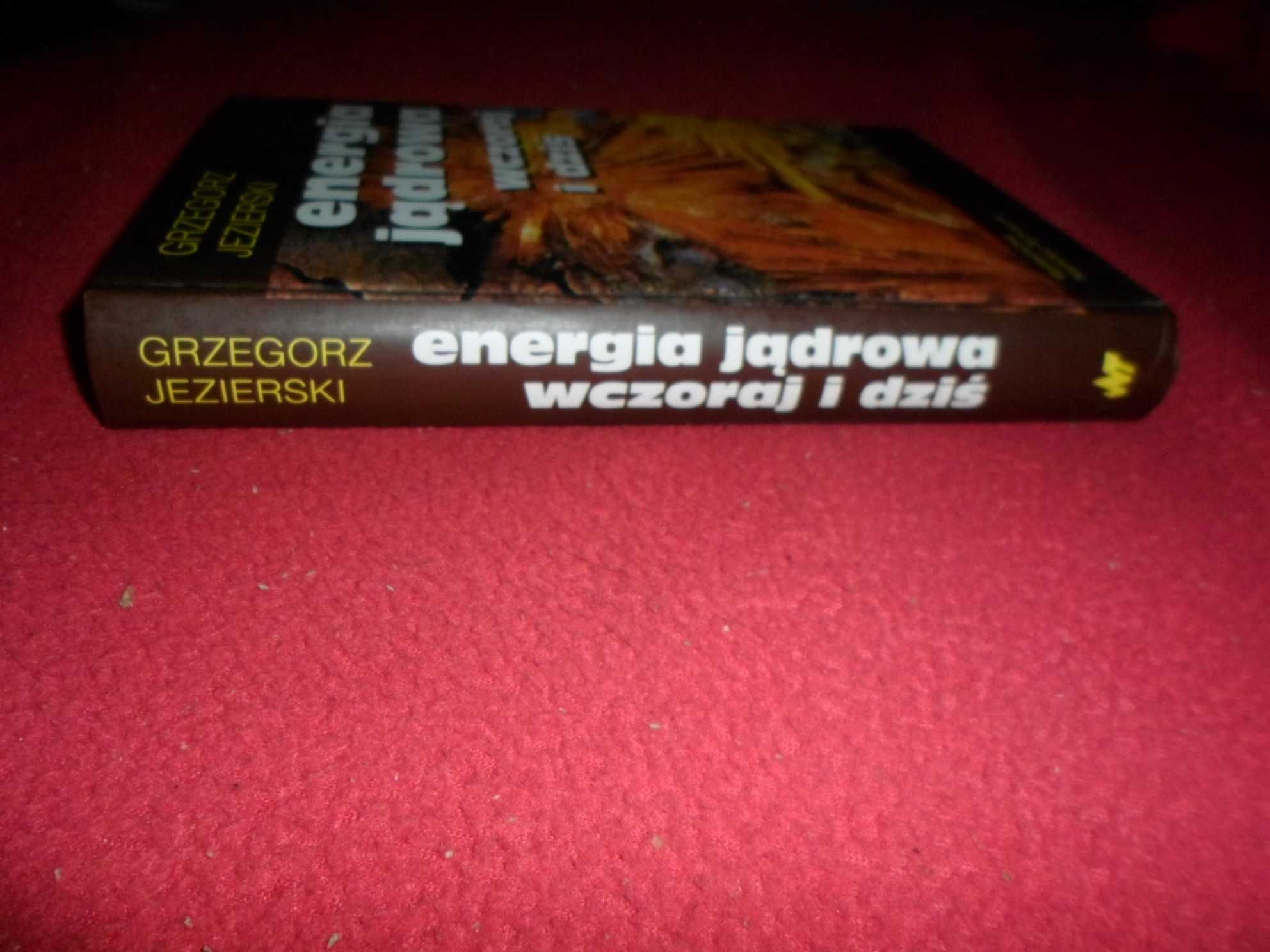 Energia jądrowa wczoraj i dziś - Grzegorz Jezierski