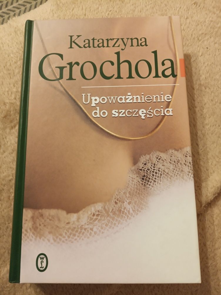 Upoważnienie do szczęścia Katarzyna Grochola