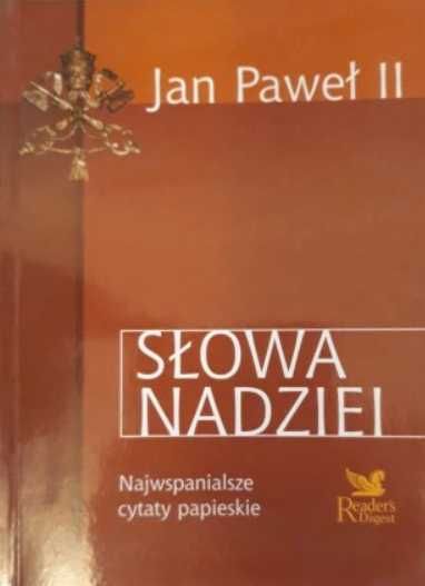 Słowa Nadziei Najpiękniejsze cytaty papieskie - Jan Paweł II