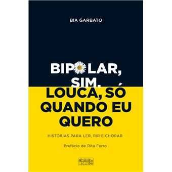 Bipolar, Sim. Louca, Só Quando Eu Quero, Bia Garbato