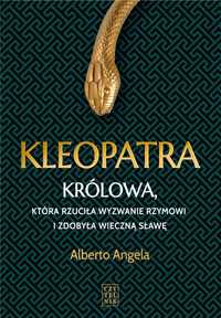 Kleopatra. Królowa, Która Rzuciła Wyzwanie..