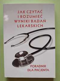 Jak czytać i rozumieć wyniki badań lekarskich Poradnik medycyna