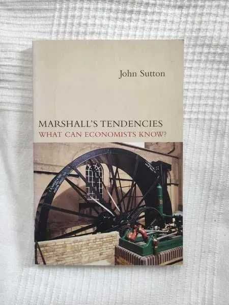 John Sutton - Marshall's Tendencies. What Can Economists Know?
