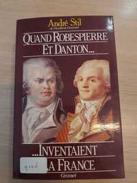 Quand Robespierre Et Danton Inventaient La France A.Stil