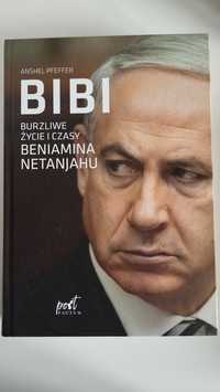 Anshel Pfeffer- BIBI Burzliwe życie i czasy Beniamina Netanjahu