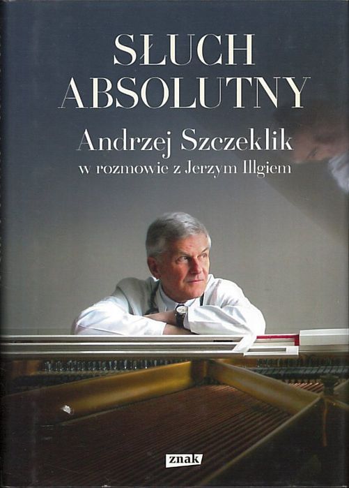 Słuch absolutny. Andrzej Szczeklik w rozmowie z Jerzym Illgiem
