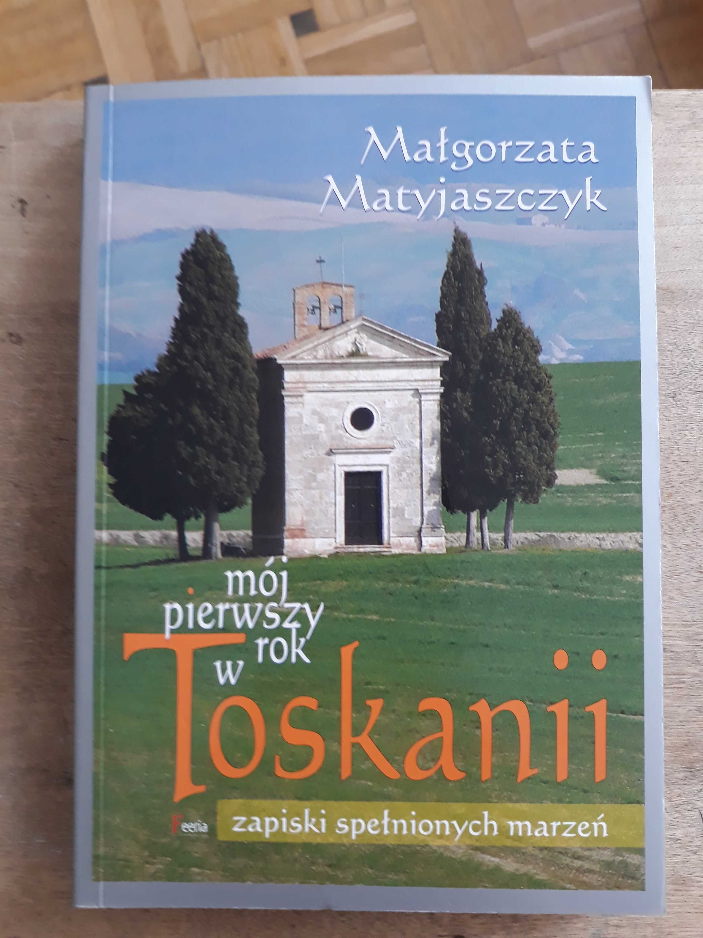 Mój pierwszy rok w Toskanii, zapiski spełnionych marzeń- Matyjaszczyk
