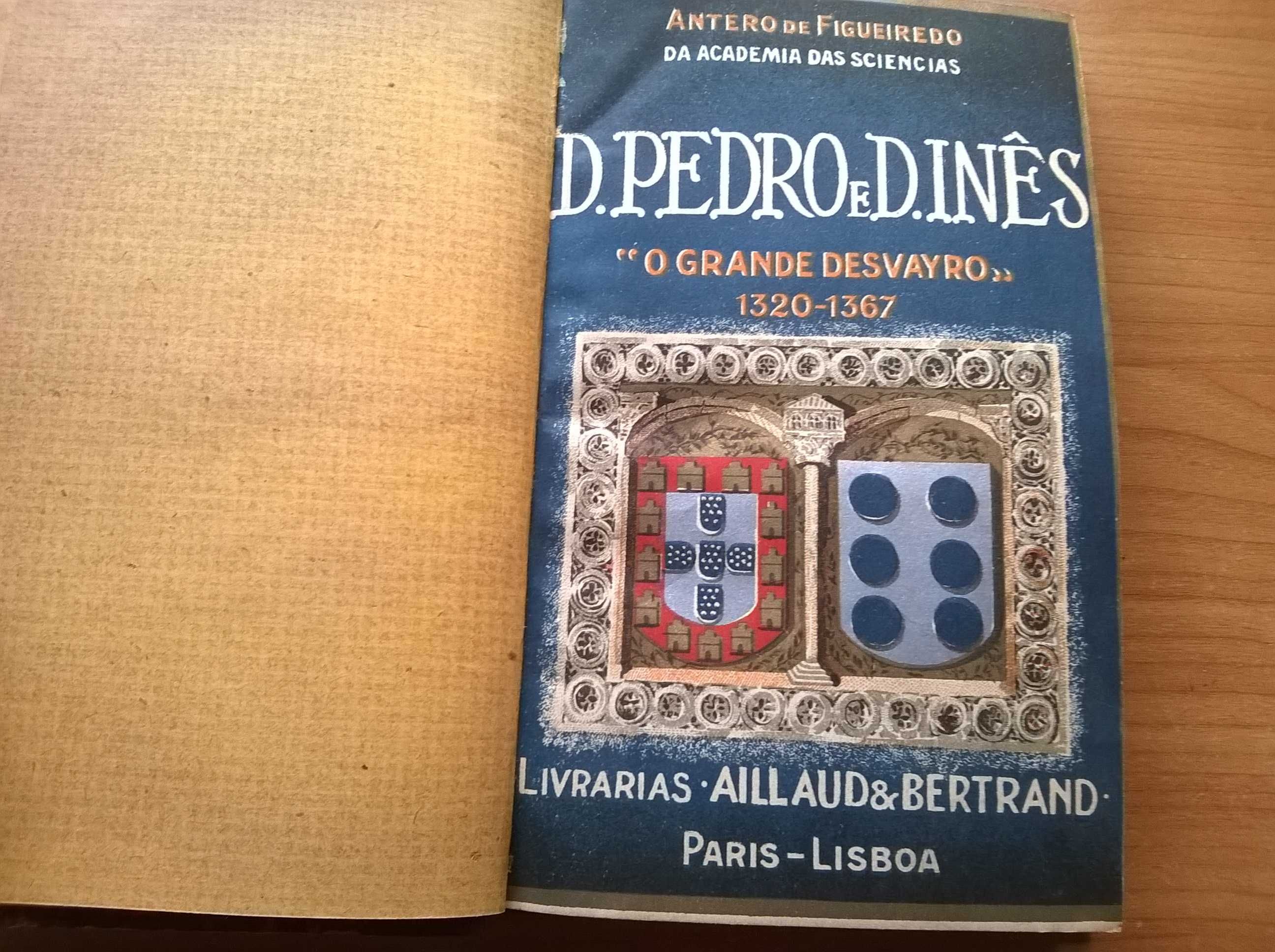 D. Pedro e D. Inês "O Grande Desvayro" 1320/1367 -Antero de Figueiredo