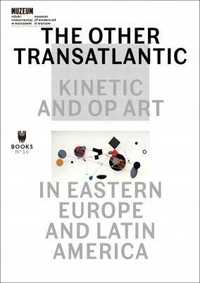 The Other Trans-atlantic: Kinetic And Op Art In.