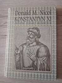 Konstantyn XI. Ostatni cesarz Bizancjum Donald M. Nicol