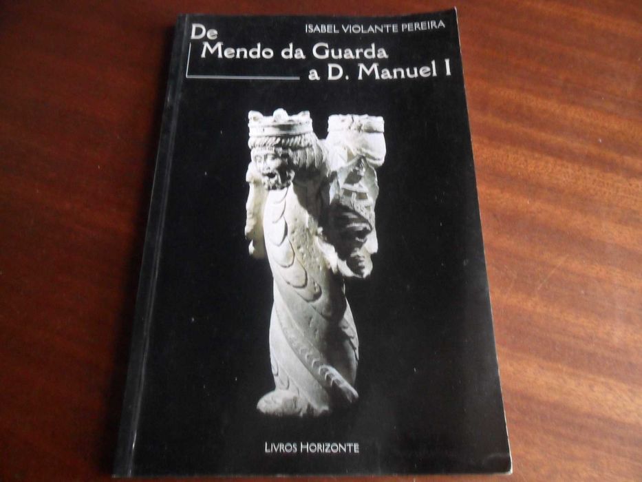 "De Mendo da Guarda a D. Manuel I" de Isabel V. Pereira - 1ª Ed. 2001