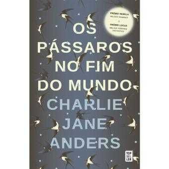 Os Pássaros no Fim do Mundo, Charlie Jane Anders