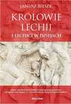 Janusz Bieszk - Królowie Lehii i Lehici w dziejach