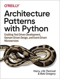Architecture Patterns with Python: Enabling Test-Driven Development, D