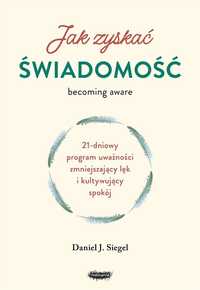 Jak Zyskać Świadomość. 21-dniowy Program Uważności