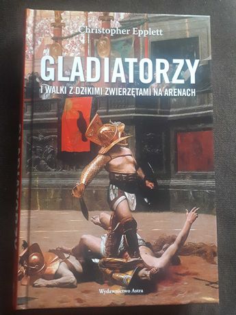Ch. Epplett "Gladiatorzy i walki z dzikimi zwierzętami na arenach"