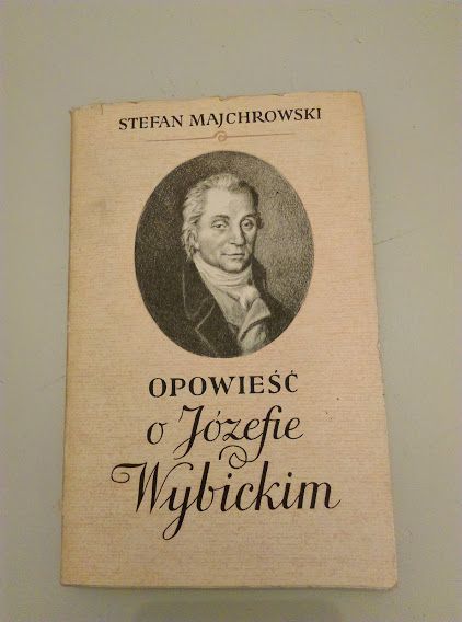 "Opowieść o Józefie Wybickim" Stefan Majchrowski