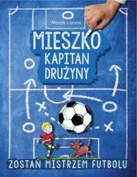 Mieszko kapitan drużyny. Zostań mistrzem futbolu - Marek Lorenc