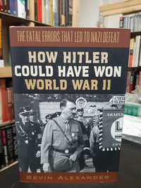 Bevin Alexander – How Hitler Could Have Won World War II